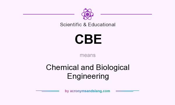 What does CBE mean? It stands for Chemical and Biological Engineering