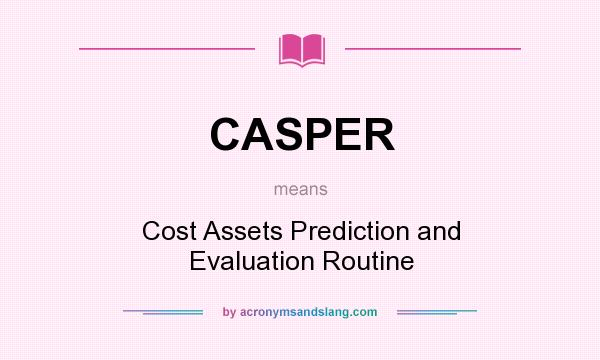 What does CASPER mean? It stands for Cost Assets Prediction and Evaluation Routine