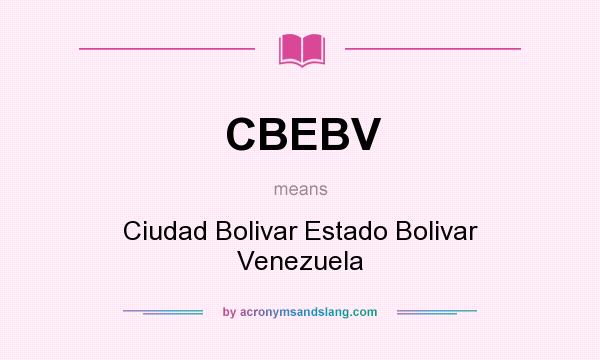 What does CBEBV mean? It stands for Ciudad Bolivar Estado Bolivar Venezuela
