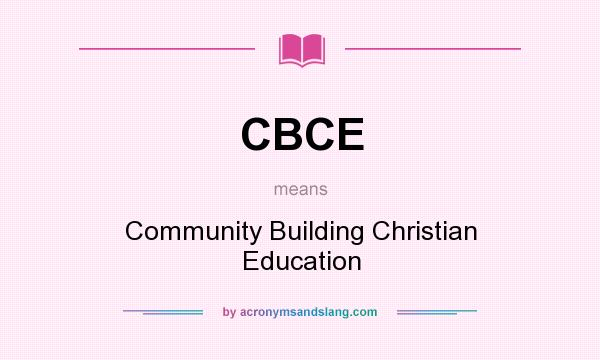 What does CBCE mean? It stands for Community Building Christian Education