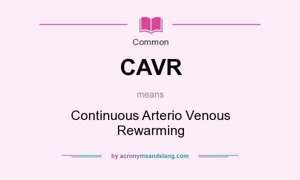 What does CAVR mean? It stands for Continuous Arterio Venous Rewarming