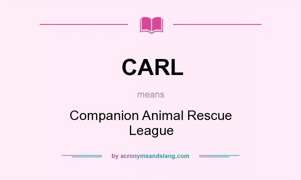What does CARL mean? It stands for Companion Animal Rescue League