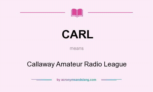 What does CARL mean? It stands for Callaway Amateur Radio League
