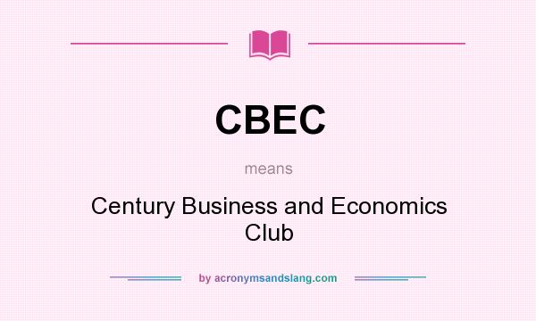 What does CBEC mean? It stands for Century Business and Economics Club
