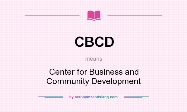 What does CBCD mean? It stands for Center for Business and Community Development
