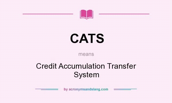 What does CATS mean? It stands for Credit Accumulation Transfer System