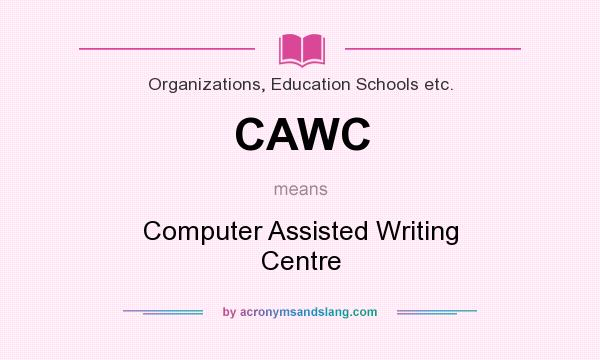 What does CAWC mean? It stands for Computer Assisted Writing Centre