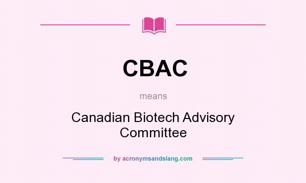 What does CBAC mean? It stands for Canadian Biotech Advisory Committee
