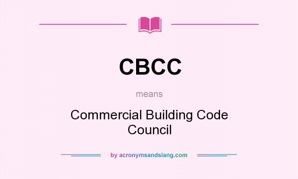What does CBCC mean? It stands for Commercial Building Code Council