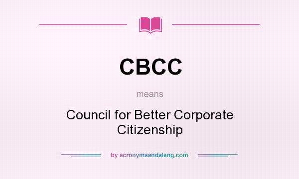 What does CBCC mean? It stands for Council for Better Corporate Citizenship