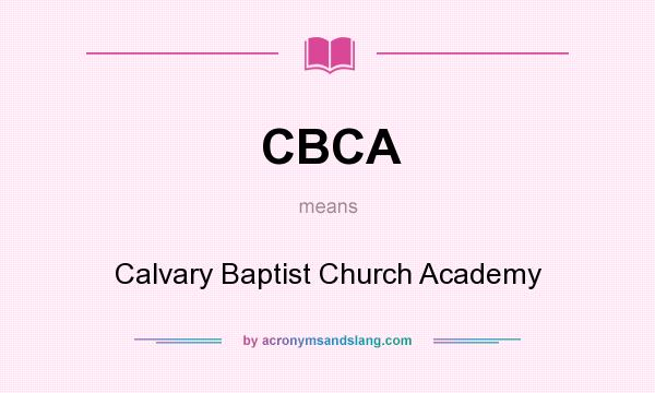 What does CBCA mean? It stands for Calvary Baptist Church Academy