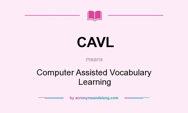 What does CAVL mean? It stands for Computer Assisted Vocabulary Learning
