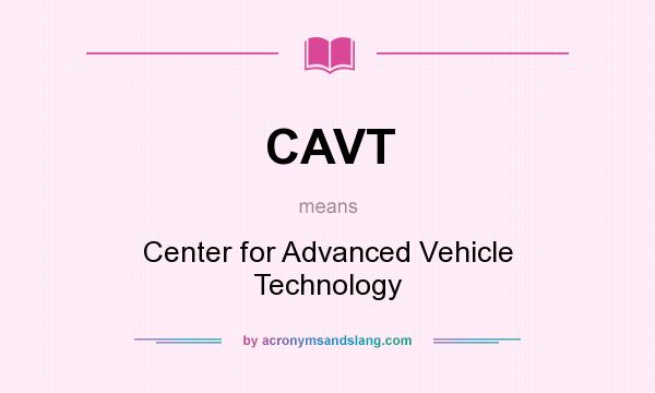 What does CAVT mean? It stands for Center for Advanced Vehicle Technology