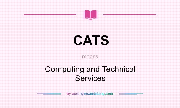 What does CATS mean? It stands for Computing and Technical Services