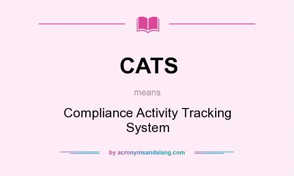 What does CATS mean? It stands for Compliance Activity Tracking System