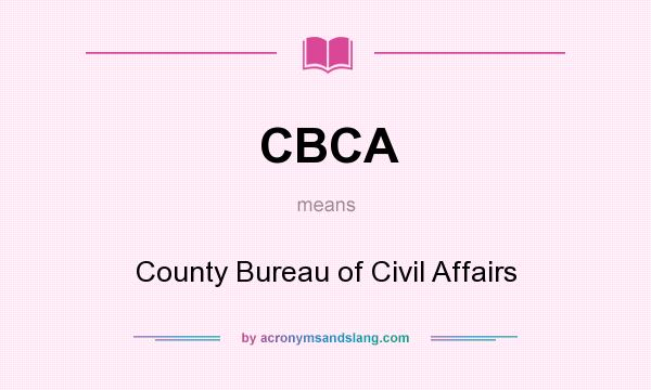 What does CBCA mean? It stands for County Bureau of Civil Affairs