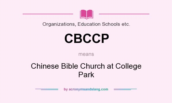 What does CBCCP mean? It stands for Chinese Bible Church at College Park