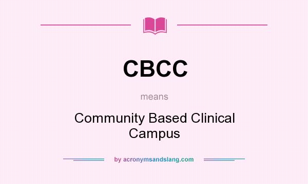 What does CBCC mean? It stands for Community Based Clinical Campus