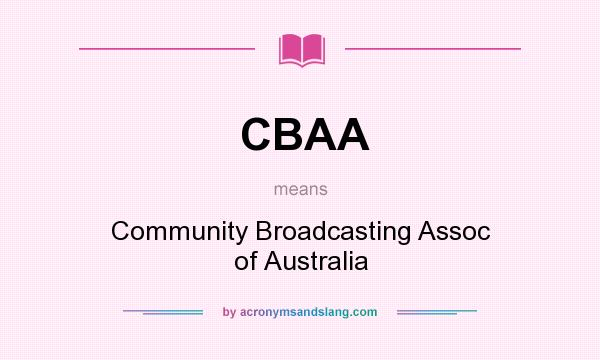 What does CBAA mean? It stands for Community Broadcasting Assoc of Australia