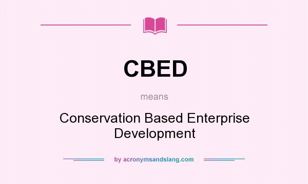 What does CBED mean? It stands for Conservation Based Enterprise Development