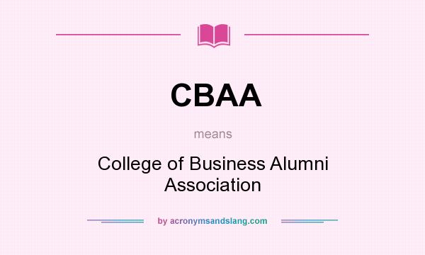 What does CBAA mean? It stands for College of Business Alumni Association