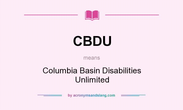 What does CBDU mean? It stands for Columbia Basin Disabilities Unlimited