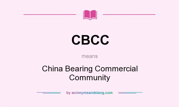 What does CBCC mean? It stands for China Bearing Commercial Community