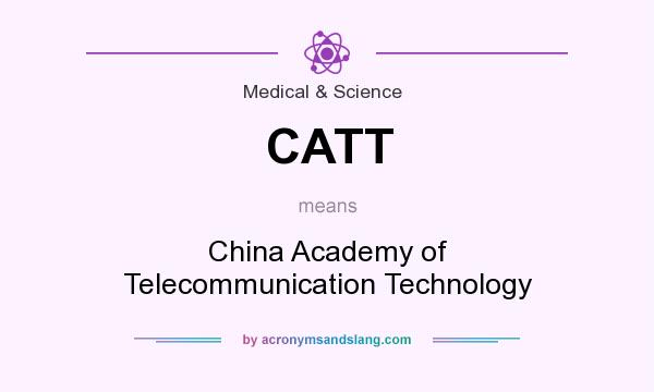 What does CATT mean? It stands for China Academy of Telecommunication Technology