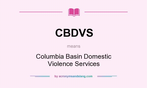What does CBDVS mean? It stands for Columbia Basin Domestic Violence Services