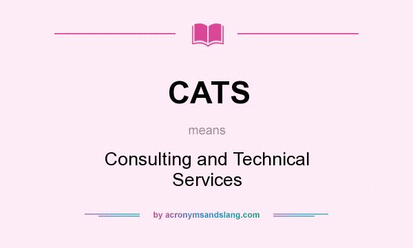 What does CATS mean? It stands for Consulting and Technical Services