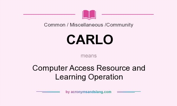 What does CARLO mean? It stands for Computer Access Resource and Learning Operation