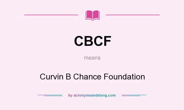 What does CBCF mean? It stands for Curvin B Chance Foundation