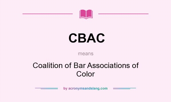What does CBAC mean? It stands for Coalition of Bar Associations of Color