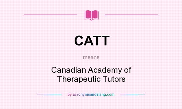 What does CATT mean? It stands for Canadian Academy of Therapeutic Tutors