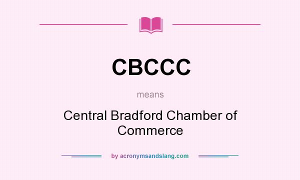 What does CBCCC mean? It stands for Central Bradford Chamber of Commerce