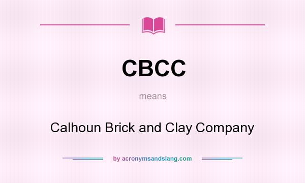 What does CBCC mean? It stands for Calhoun Brick and Clay Company