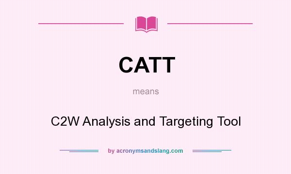 What does CATT mean? It stands for C2W Analysis and Targeting Tool
