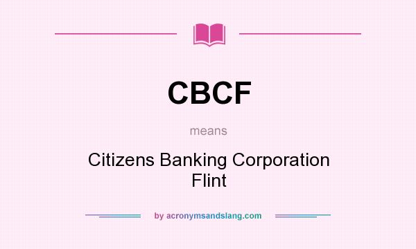 What does CBCF mean? It stands for Citizens Banking Corporation Flint