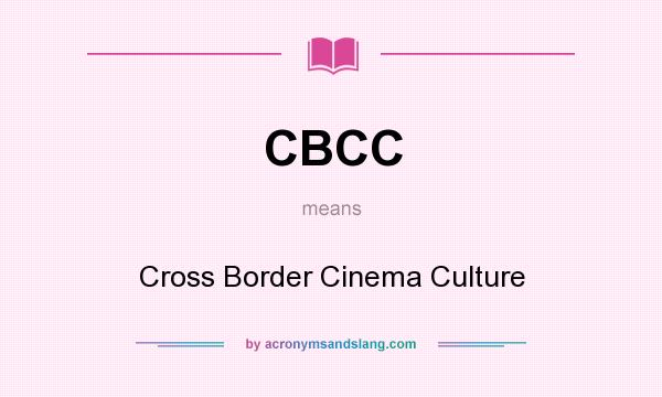 What does CBCC mean? It stands for Cross Border Cinema Culture
