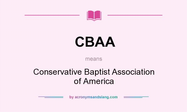 What does CBAA mean? It stands for Conservative Baptist Association of America