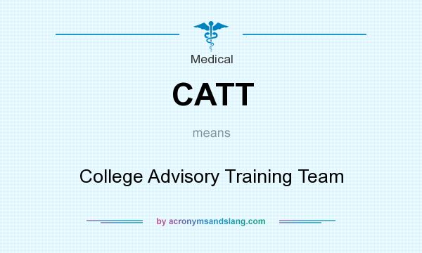 What does CATT mean? It stands for College Advisory Training Team