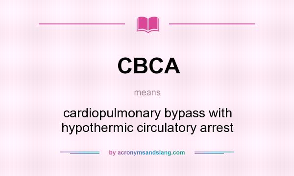 What does CBCA mean? It stands for cardiopulmonary bypass with hypothermic circulatory arrest