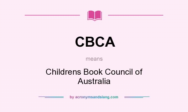 What does CBCA mean? It stands for Childrens Book Council of Australia