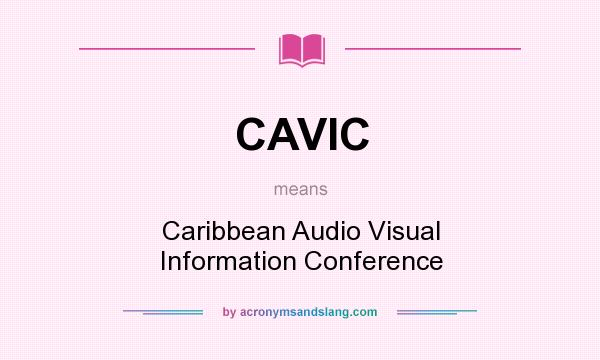 What does CAVIC mean? It stands for Caribbean Audio Visual Information Conference
