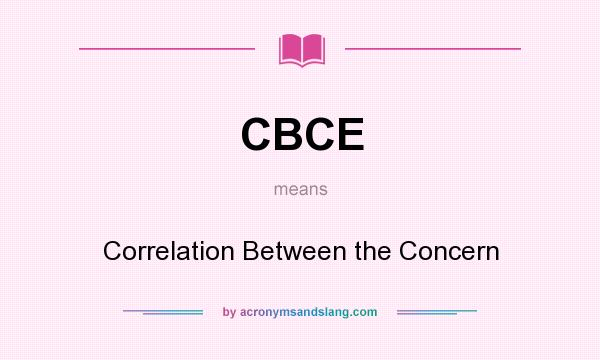 What does CBCE mean? It stands for Correlation Between the Concern