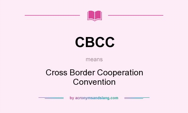 What does CBCC mean? It stands for Cross Border Cooperation Convention