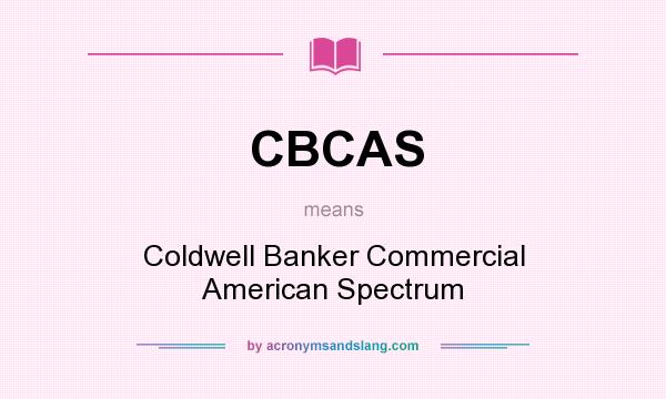 What does CBCAS mean? It stands for Coldwell Banker Commercial American Spectrum