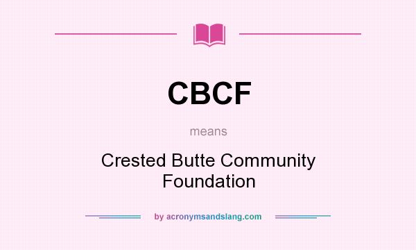 What does CBCF mean? It stands for Crested Butte Community Foundation