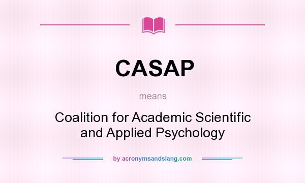What does CASAP mean? It stands for Coalition for Academic Scientific and Applied Psychology