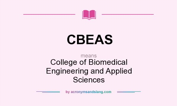 What does CBEAS mean? It stands for College of Biomedical Engineering and Applied Sciences